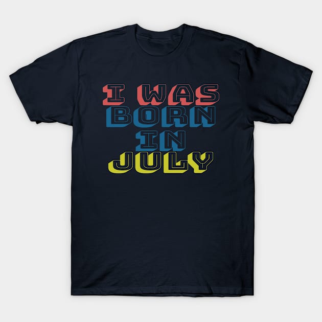 I was born in july T-Shirt by WhyStore